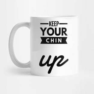 keep your chin up Mug